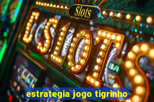 estrategia jogo tigrinho